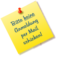 Bitte keine Anmeldung per Mail schicken!